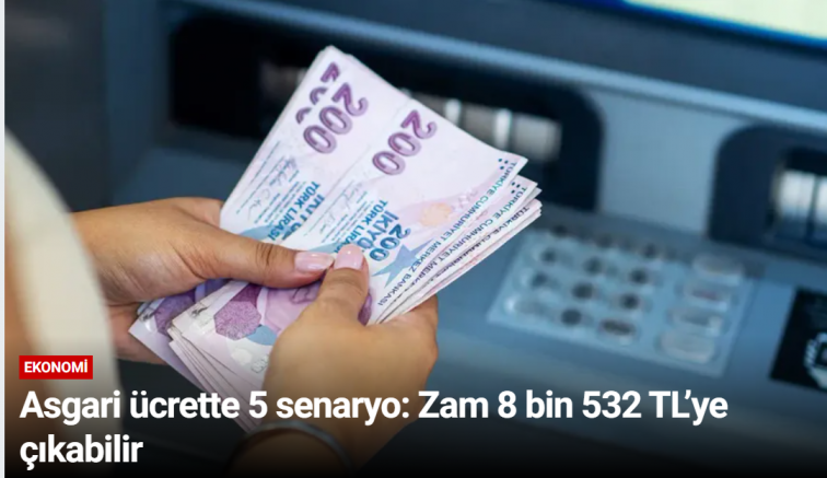 Asgari ücrette 5 senaryo: Zam 8 bin 532 TL’ye çıkabilir
