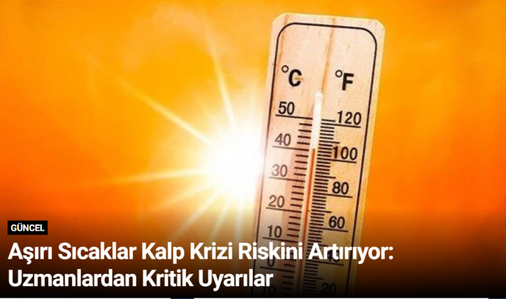 Aşırı Sıcaklar Kalp Krizi Riskini Artırıyor: Uzmanlardan Kritik Uyarılar