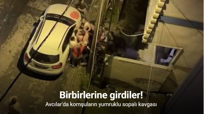 Avcılar’da komşuların yumruklu sopalı kavgası