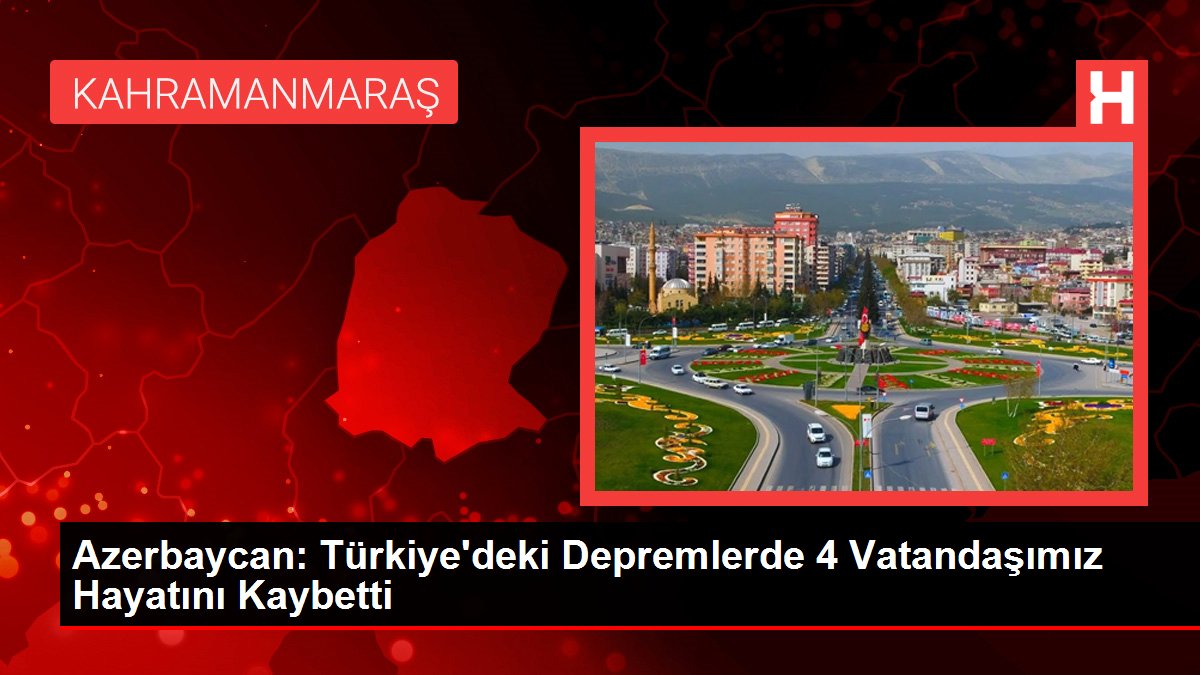 Azerbaycan: Türkiye'deki Depremlerde 4 Vatandaşımız Hayatını Kaybetti
