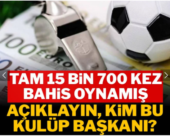 Bahis skandalında flaş gelişme! Bir başkan 15 bin 700 defa oynamış