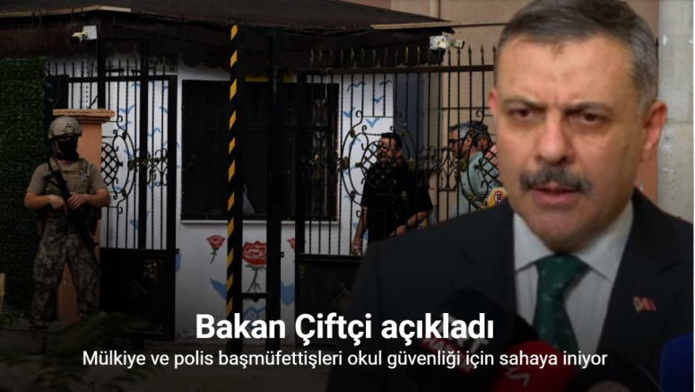 Bakan Çiftçi açıkladı, mülkiye ve polis başmüfettişleri okul güvenliği için sahaya iniyor