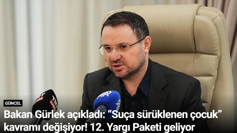 Bakan Gürlek açıkladı: “Suça sürüklenen çocuk” kavramı değişiyor! 12. Yargı Paketi geliyor