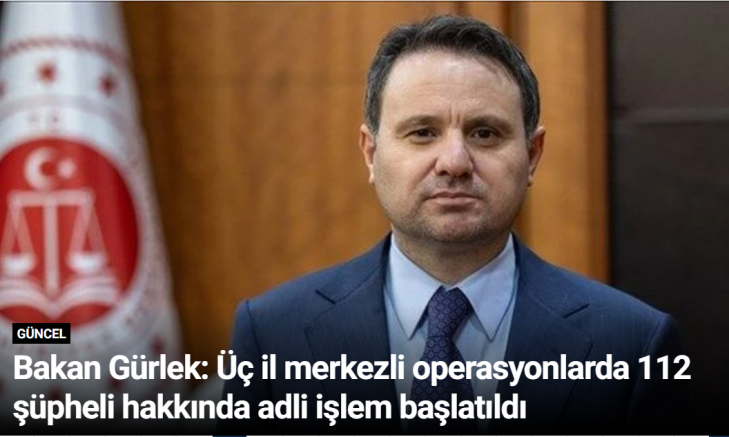 Bakan Gürlek: Üç il merkezli operasyonlarda 112 şüpheli hakkında adli işlem başlatıldı