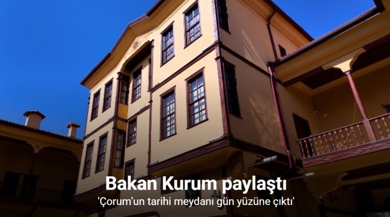 Bakan Kurum paylaştı: Çorum’un tarihi meydanı gün yüzüne çıktı