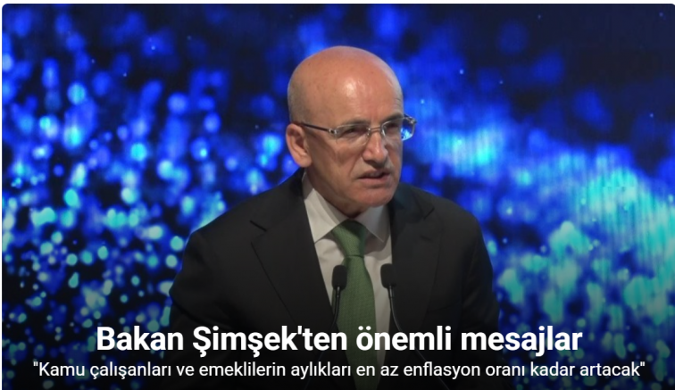 Bakan Şimşek: ''Kamu çalışanları ve emeklilerin aylıkları en az enflasyon oranı kadar artacak''