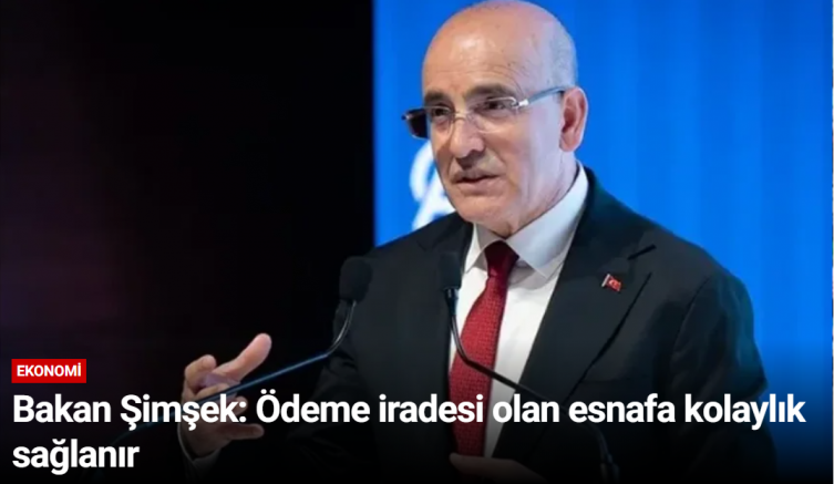 Bakan Şimşek: Ödeme iradesi olan esnafa kolaylık sağlanır