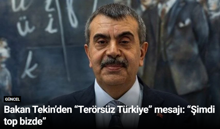 Bakan Tekin’den “Terörsüz Türkiye” mesajı: “Şimdi top bizde”