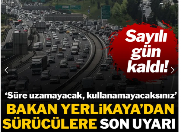 Bakan Yerlikaya'dan sürücülere son uyarı: Süre uzatılmayacak!
