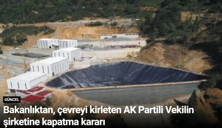 Bakanlıktan, çevreyi kirleten AK Partili Vekilin şirketine kapatma kararı