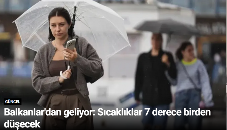 Balkanlar'dan geliyor: Sıcaklıklar 7 derece birden düşecek