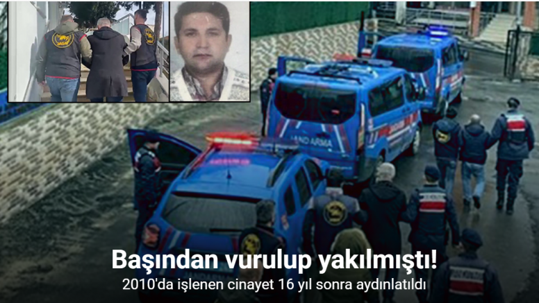 Başından vurulup yakılmıştı! Faili meçhul cinayet 16 yıl sonra aydınlatıldı