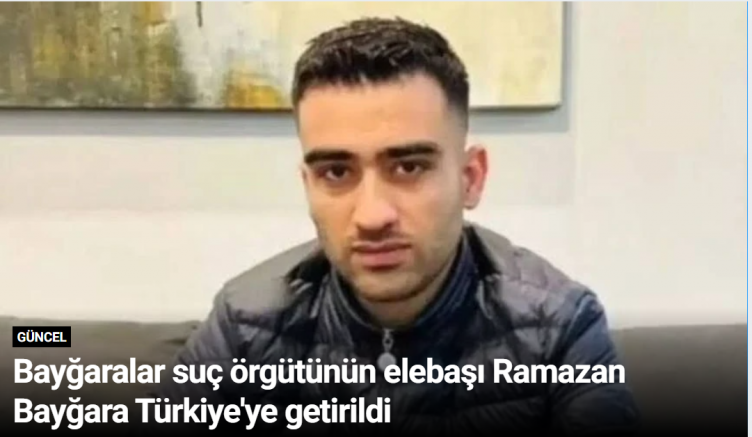 Bayğaralar suç örgütünün elebaşı Ramazan Bayğara Türkiye'ye getirildi