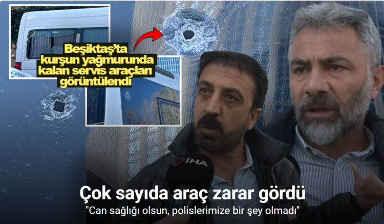 Beşiktaş’ta kurşun yağmurunda kalan servis araçları görüntülendi