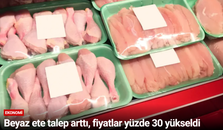Beyaz ete talep arttı, fiyatlar yüzde 30 yükseldi