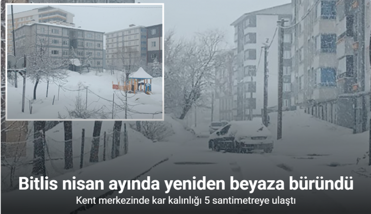 Bitlis nisan ayında yeniden beyaza büründü