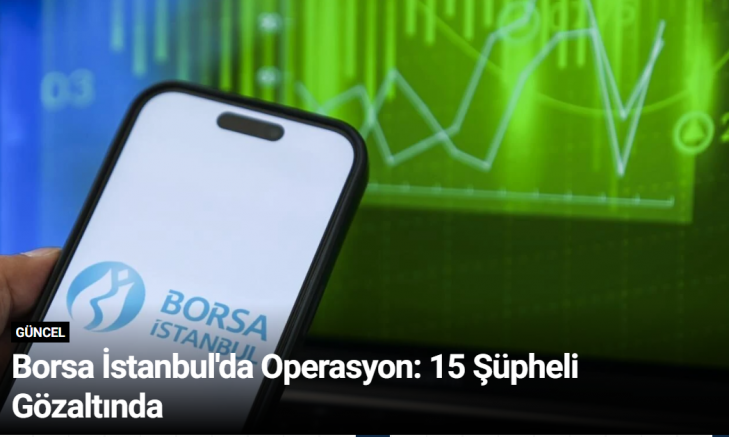 Borsa İstanbul'da Operasyon: 15 Şüpheli Gözaltında