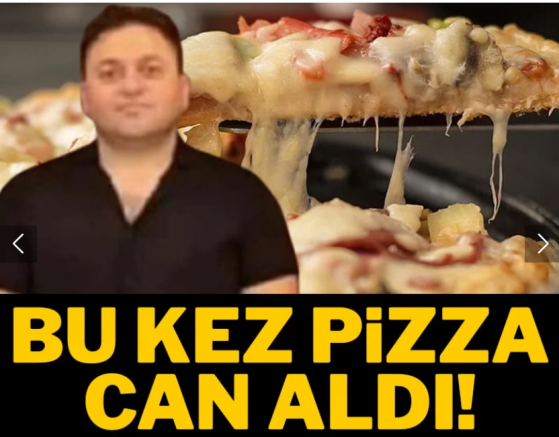 Bu kez pizza can aldı!