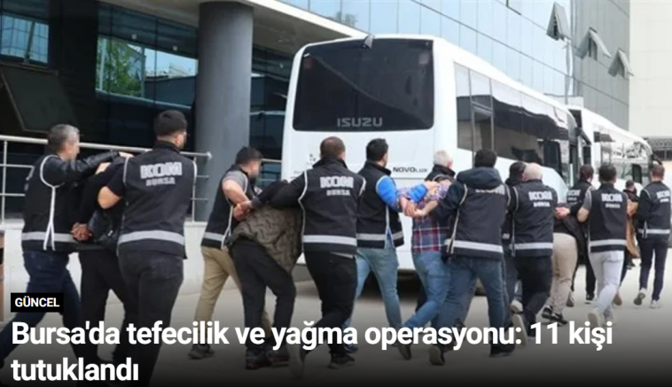 Bursa'da tefecilik ve yağma operasyonu: 11 kişi tutuklandı