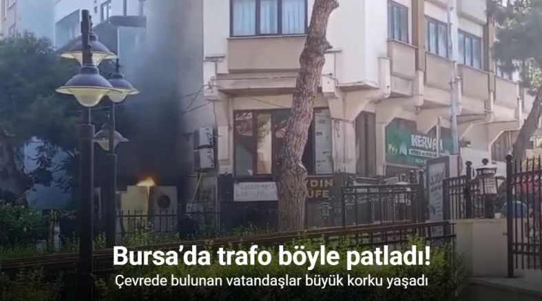 Bursa’da trafo böyle patladı... Herkesin yüreği ağzına geldi