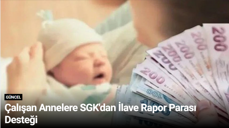 Çalışan Annelere SGK'dan İlave Rapor Parası Desteği