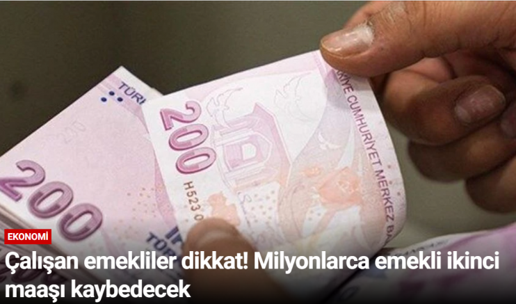 Çalışan emekliler dikkat! Milyonlarca emekli ikinci maaşı kaybedecek