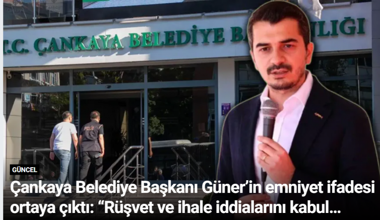 Çankaya Belediye Başkanı Güner’in emniyet ifadesi ortaya çıktı: “Rüşvet ve ihale iddialarını kabul etmiyorum”