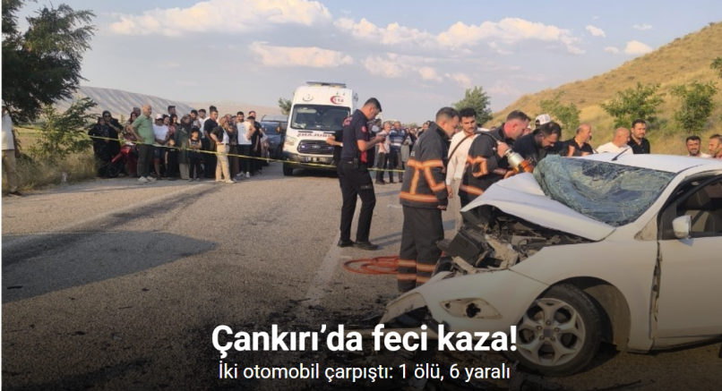 Çankırı’da iki otomobil çarpıştı: 1 ölü, 6 yaralı