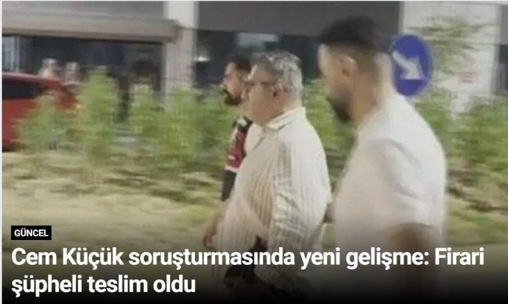 Cem Küçük soruşturmasında yeni gelişme: Firari şüpheli teslim oldu