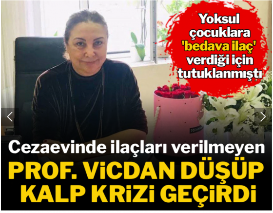 Cezaevinde ilaçları verilmeyen Prof. Vicdan düşüp kalp krizi geçirdi
