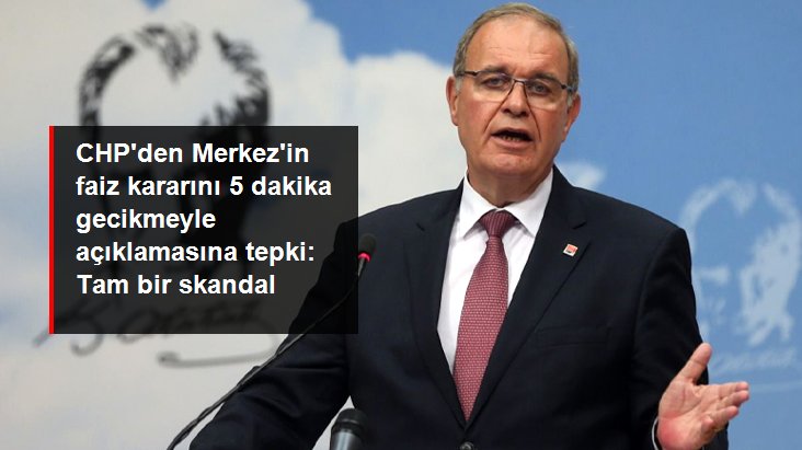 CHP Sözcüsü Faik Öztrak: Merkez Bankası'nın faiz kararını 5 dakika gecikmeli açıklaması tam bir skandal
