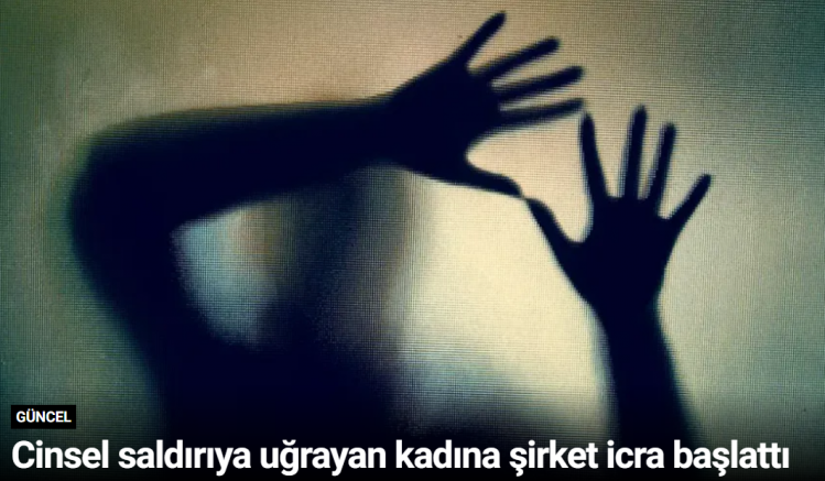 Cinsel saldırıya uğrayan kadına şirket icra başlattı
