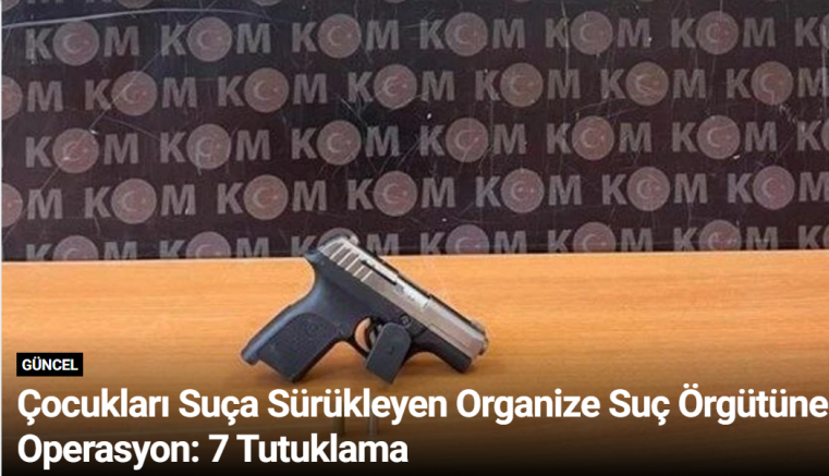 Çocukları Suça Sürükleyen Organize Suç Örgütüne Operasyon: 7 Tutuklama