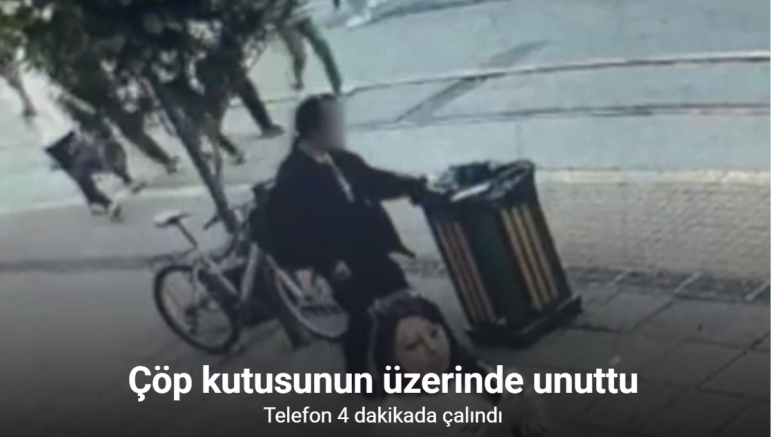 Çöp kutusunun üzerinde unutulan telefon 4 dakikada çalındı