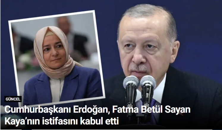 Cumhurbaşkanı Erdoğan, Fatma Betül Sayan Kaya’nın istifasını kabul etti