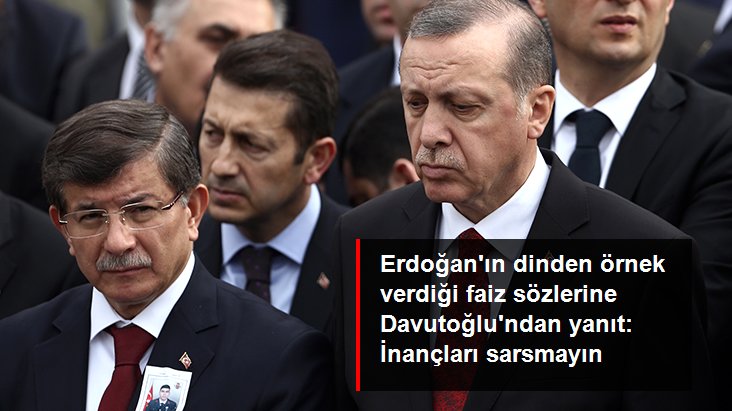 Davutoğlu'ndan Cumhurbaşkanı Erdoğan'ın faiz sözlerine tepki: İnsanların inançlarını sarsmayın