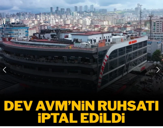 Dev AVM'nin ruhsatı iptal edildi