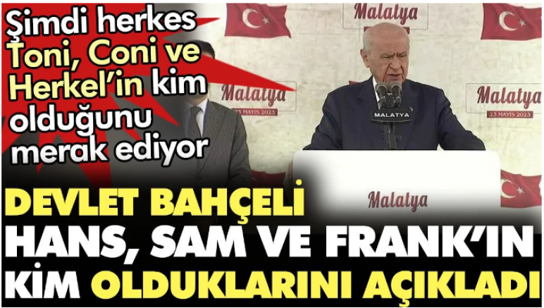 Devlet Bahçeli; Hans, Sam ve Frank’ın kim olduklarını açıkladı
