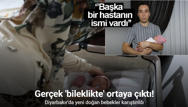 Diyarbakır’da yeni doğan bebekler karıştırıldı, gerçek evde fark edilen ’bileklikte’ ortaya çıktı