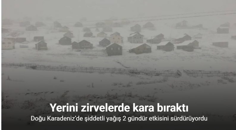 Doğu Karadeniz’in sahili ve iç kesimlerindeki şiddetli yağış yerini zirvelerde kara bıraktı