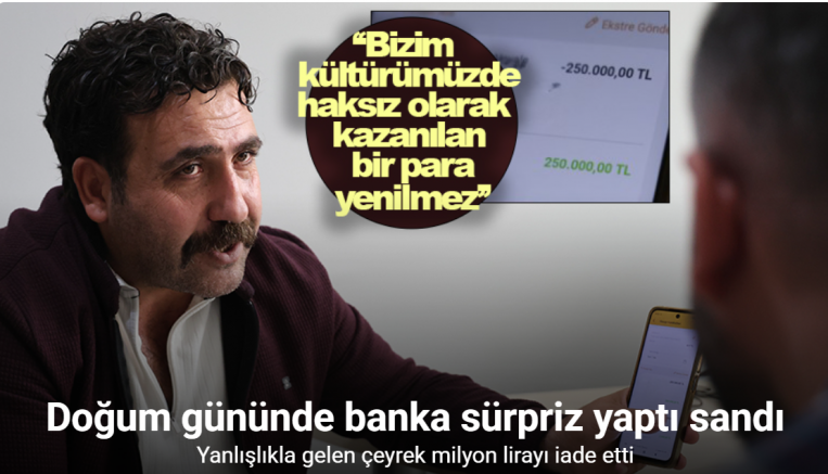 Doğum gününde banka sürpriz yaptı sandı: Yanlışlıkla gelen çeyrek milyon lirayı iade etti