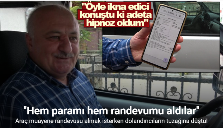 Dolandırıcı, 7 bin lirasını aldığı vatandaşın araç muayene randevusunu almayı ihmal etmedi