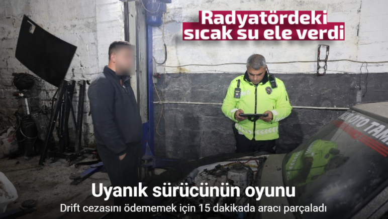 Drift cezasını ödememek için 15 dakikada aracı parçaladı