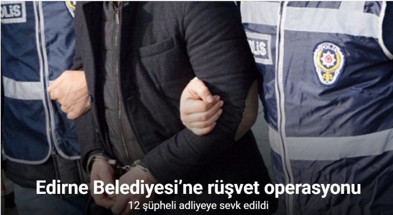 Edirne Belediyesi’ne rüşvet operasyonu: 12 şüpheli adliyeye sevk edildi