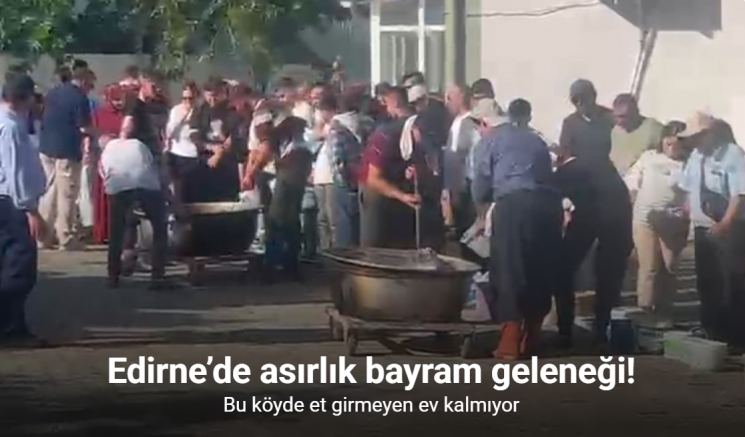 Edirne’de asırlık bayram geleneği: Bu köyde et girmeyen ev kalmıyor