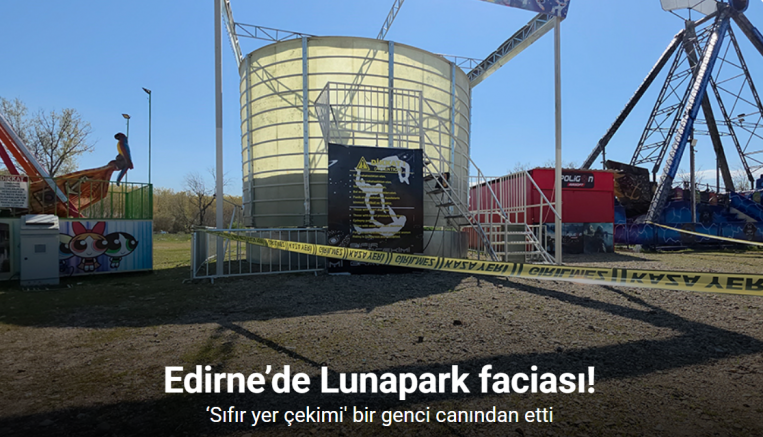 Edirne’de Lunapark faciası: ‘sıfır yer çekimi’ bir genci canından etti