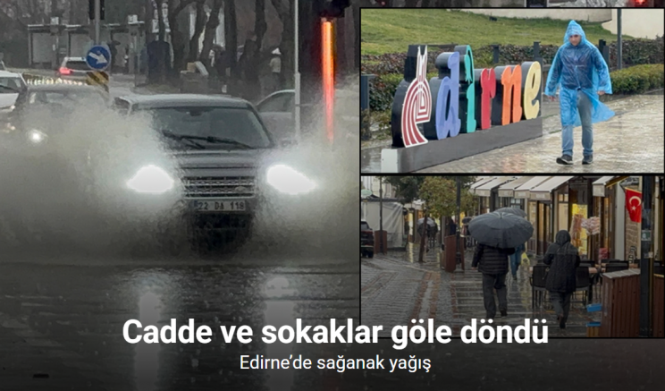 Edirne’de sağanak yağış: Cadde ve sokaklar göle döndü