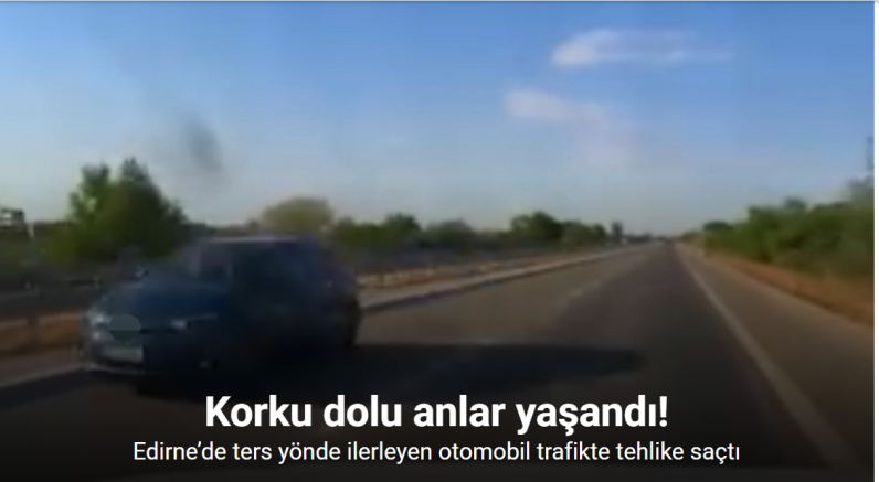 Edirne’de ters yönde ilerleyen otomobil trafikte tehlike saçtı