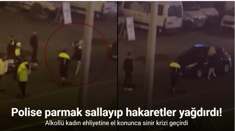 Ehliyeti alınan kadın, alkollü halde araç kullanırken polise yakalanınca sinir krizi geçirdi