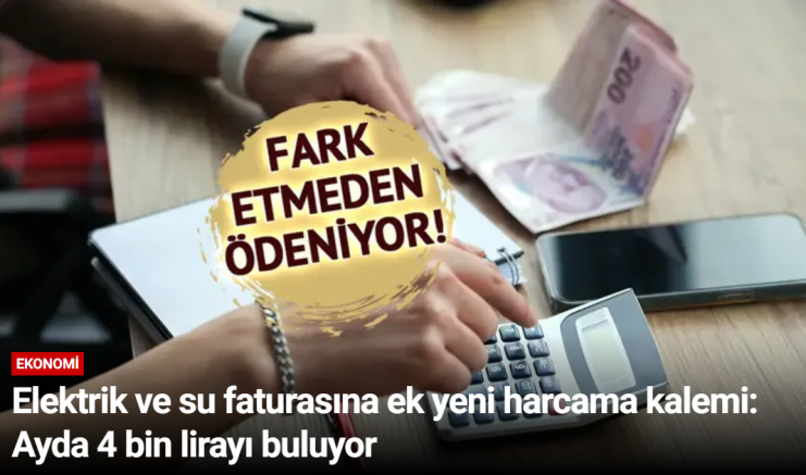 Elektrik ve su faturasına ek yeni harcama kalemi: Ayda 4 bin lirayı buluyor